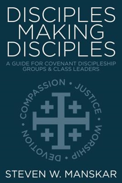 Disciples Making Disciples: A Guide for Covenant Discipleship Groups & Class Leaders, Steven W. Manskar - Paperback - 9780881777741