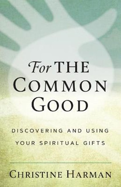 For The Common Good: Discovering and Using Your Spiritual Gifts, Christine Harman - Paperback - 9780881779585