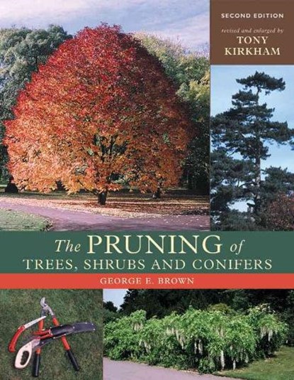 The Pruning of Trees, Shrubs and Conifers, BROWN,  George E. ; Kirkham, Tony - Gebonden - 9780881926132