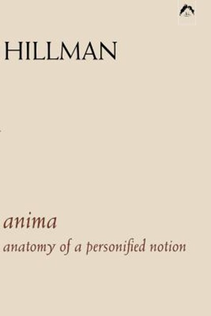 Anima: An Anatomy of a Personified Notion. with 439 Excerpts from the Writings of C.G. Jung., James Hillman - Paperback - 9780882143163