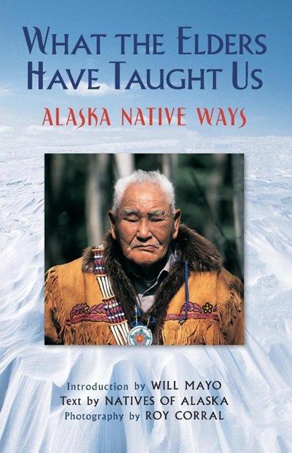 What the Elders Have Taught Us, Natives of Alaska - Paperback - 9780882409092