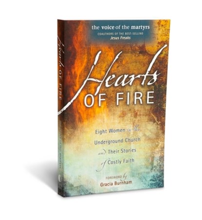 Hearts of Fire: Eight Women in the Underground Church and Their Stories of Costly Faith, Voice of the Martyr - Paperback - 9780882641508