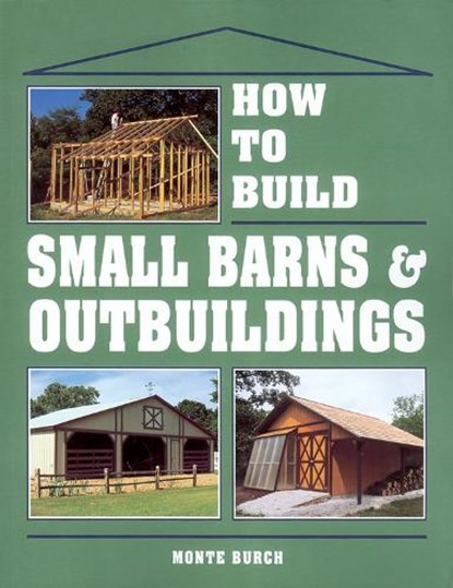 How to Build Small Barns and Outbuildings, Burch - Paperback - 9780882667737