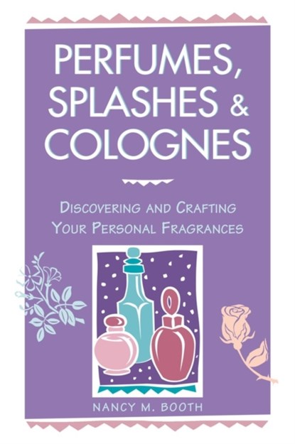 Perfumes, Splashes & Colognes, Nancy M. Booth - Paperback - 9780882669854