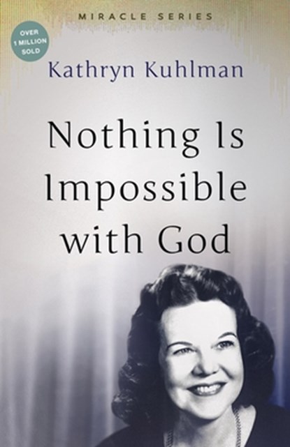 NOTHING IS IMPOSSIBLE W/GOD RE, Kathryn Kuhlman - Paperback - 9780882706566