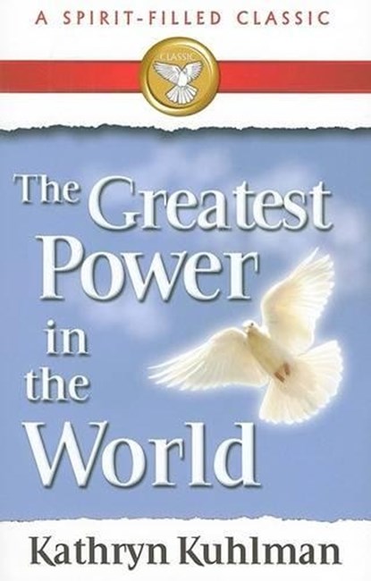 The Greatest Power in the World: A Spirit-Filled Classic, Kathryn Kuhlman - Paperback - 9780882706719