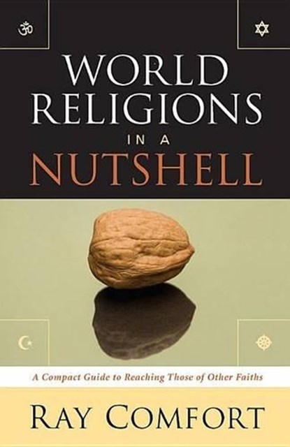 World Religions in a Nutshell: A Compact Guide to Reaching Those of Other Faiths, Ray Comfort - Paperback - 9780882709017