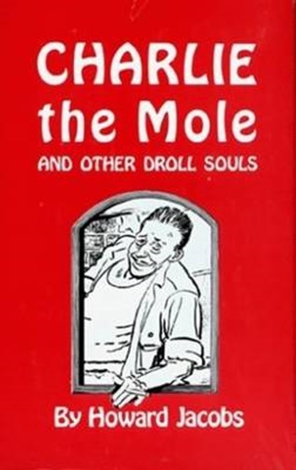 Charlie the Mole and Other Droll Souls, Howard Jacobs - Gebonden - 9780882890012