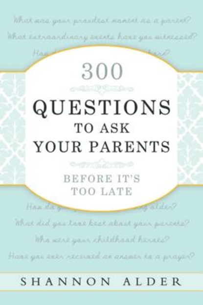 300 Questions to Ask Your Parents, Shannon Alder - Paperback - 9780882909783