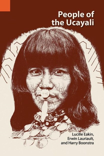 People of the Ucayali, Lucille Eakin ; Erwin Lauriault ; Harry Boonstra - Paperback - 9780883121634