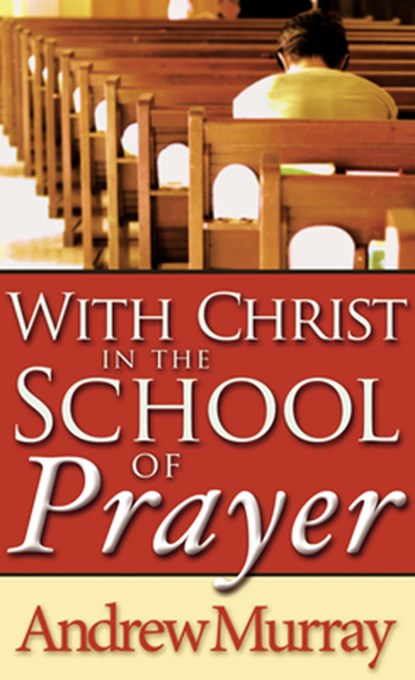 With Christ in the School of Prayer, Andrew Murray - Paperback - 9780883681060