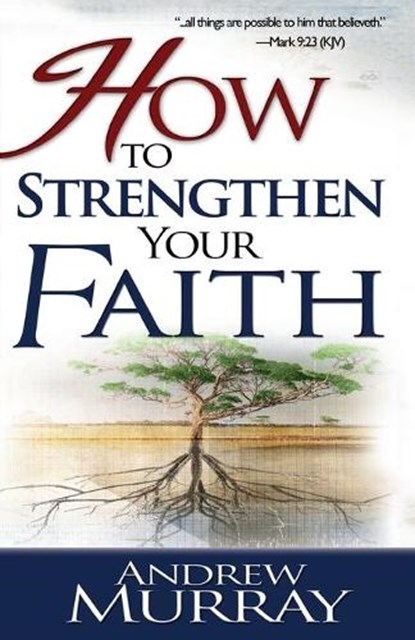 How to Strengthen Your Faith, Andrew Murray - Paperback - 9780883681282