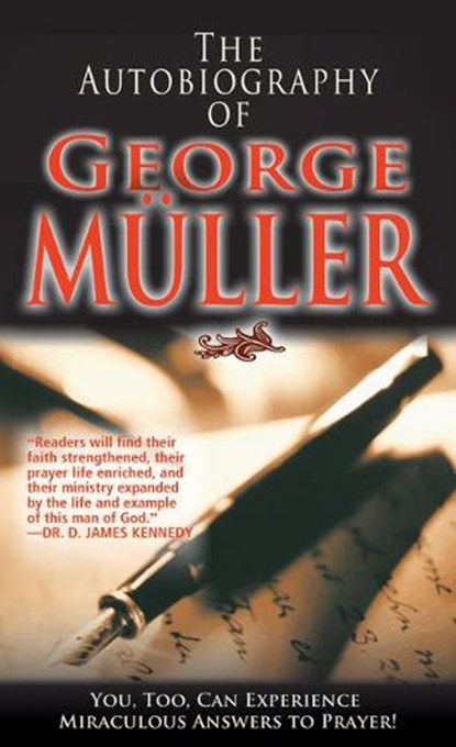 The Autobiography of George Müller: You, Too, Can Experience Miraculous Answers to Prayer! (Receive God's Guidance and Provision Every Day), George Muller - Paperback - 9780883681596