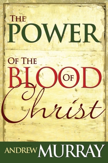 Power of the Blood of Christ, Andrew Murray - Paperback - 9780883682425