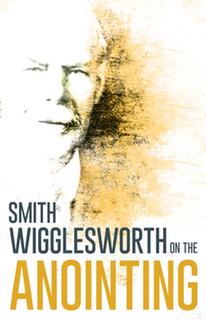Wigglesworth on the Anointing, Smith Wigglesworth - Paperback - 9780883685303