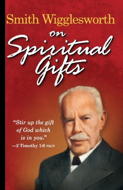 Smith Wigglesworth on Spiritual Gifts, Smith Wigglesworth - Paperback - 9780883685334