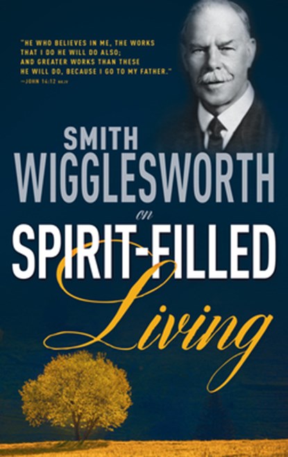 Smith Wigglesworth on Spirit Filled Living, Smith Wigglesworth - Paperback - 9780883685341