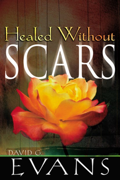 Healed Without Scars, Bishop David G Evans - Paperback - 9780883685426