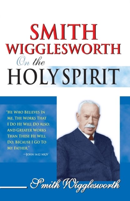 Smith Wigglesworth on the Holy Spirit, Smith Wigglesworth - Paperback - 9780883685440