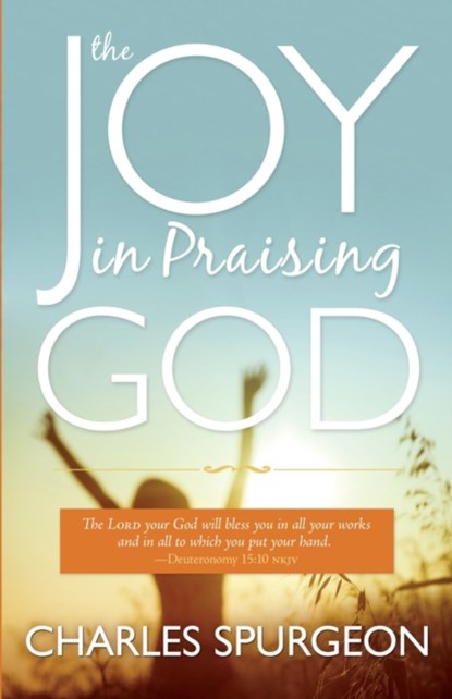 The Joy in Praising God, C. H. Spurgeon - Paperback - 9780883685662