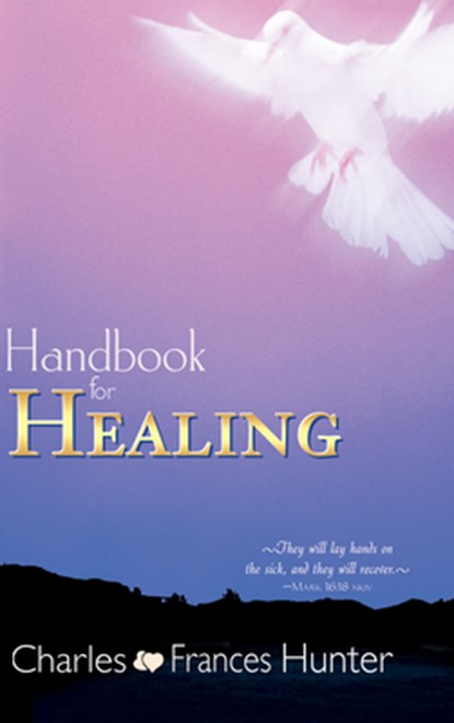 Handbook for Healing, Charles Hunter ; Frances Hunter - Paperback - 9780883687055