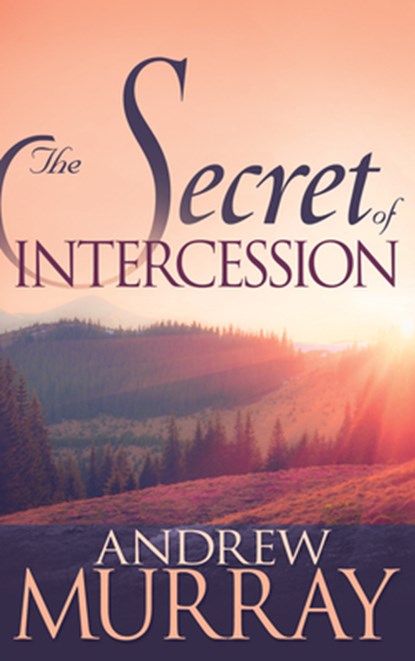 The Secret of Intercession, Andrew Murray - Paperback - 9780883688496