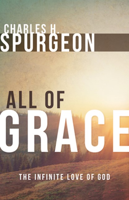 All of Grace, Charles H Spurgeon - Paperback - 9780883688571