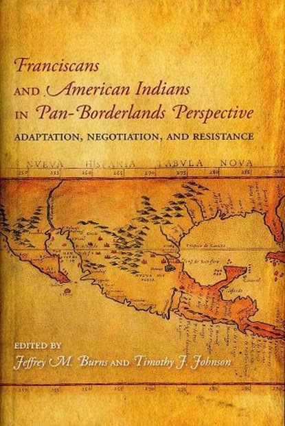 Franciscans and American Indians in Pan- Borderlands Perspective, Jeffrey M. Burns ; Timothy J. Johnson - Gebonden - 9780883820704