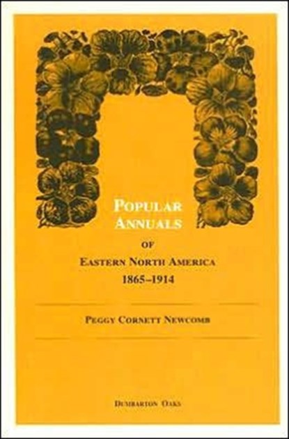 Popular Annuals of Eastern North America, 1865-1914, Peggy Cornett Newcomb - Paperback - 9780884021384