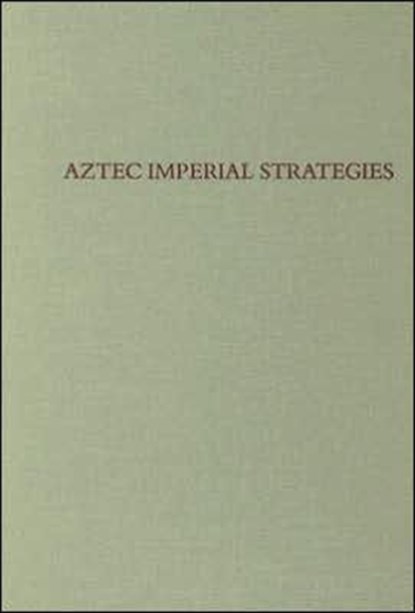 Aztec Imperial Strategies, Frances F. Berdan ; Richard E. Blanton ; Elizabeth Hill Boone ; Mary Gottshall Hodge - Gebonden - 9780884022114