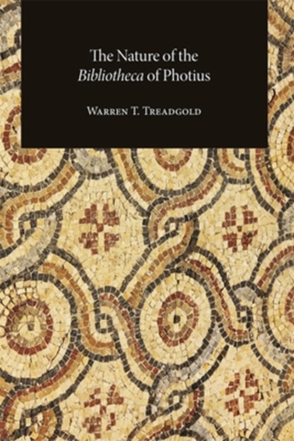 The Nature of the Bibliotheca of Photius, Warren T. Treadgold - Paperback - 9780884024743