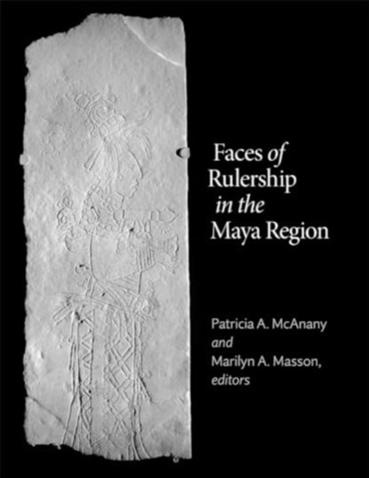 Faces of Rulership in the Maya Region, Patricia A. McAnany ; Marilyn A. Masson - Gebonden - 9780884025207