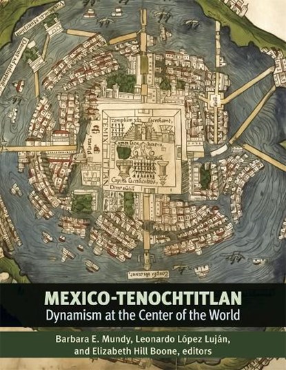 Mexico-Tenochtitlan, Barbara E. Mundy ; Leonardo Lopez Lujan ; Elizabeth Hill Boone - Gebonden - 9780884025221