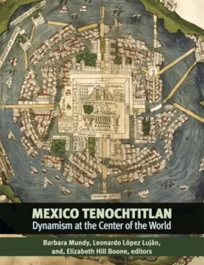 Mexico-Tenochtitlan, Barbara E. Mundy ; Leonardo Lopez Lujan ; Elizabeth Hill Boone - Gebonden - 9780884025221