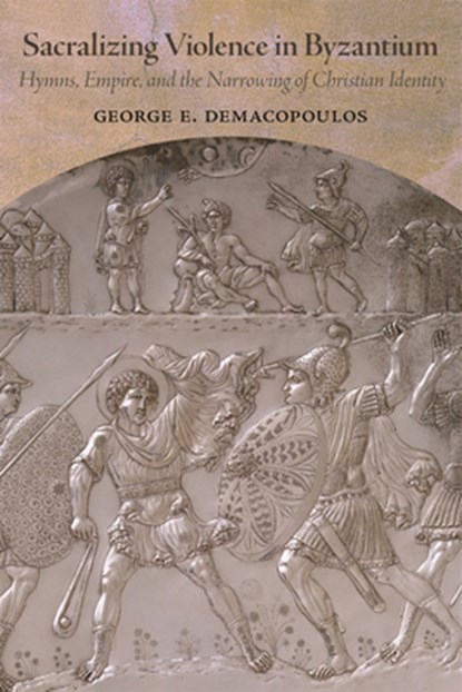 Sacralizing Violence in Byzantium, George E. Demacopoulos - Gebonden - 9780884025238
