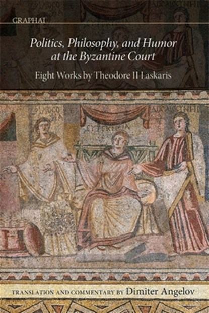 Politics, Philosophy, and Humor at the Byzantine Court, Dimiter Angelov - Gebonden - 9780884025245