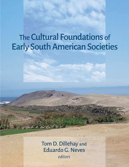 The Cultural Foundations of Early South American Societies, Tom D. Dillehay ; Eduardo G. Neves - Gebonden - 9780884025344