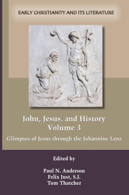 John, Jesus, and History, Volume 3, Paul N Anderson ; S J Felix Just ; Tom (Cinicinnati Christian University USA) Thatcher - Paperback - 9780884140825