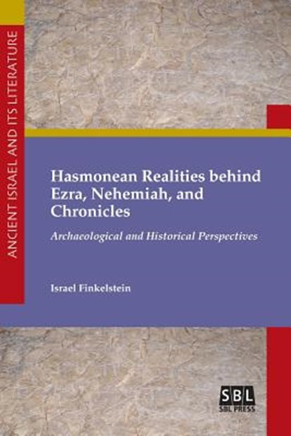 Hasmonean Realities behind Ezra, Nehemiah, and Chronicles, Israel Finkelstein - Paperback - 9780884143079