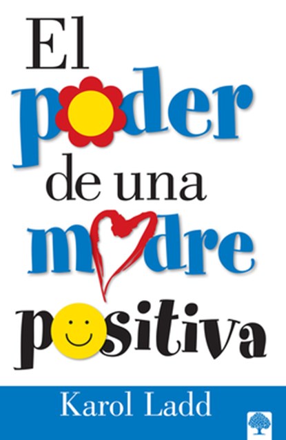 El Poder de Una Madre Positiva = The Power of a Positive Mom, Karol Ladd - Paperback - 9780884199137