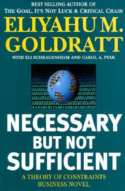 Necessary But Not Sufficient: A Theory of Constraints Business Novel, Eliyahu M. Goldratt - Paperback - 9780884271703