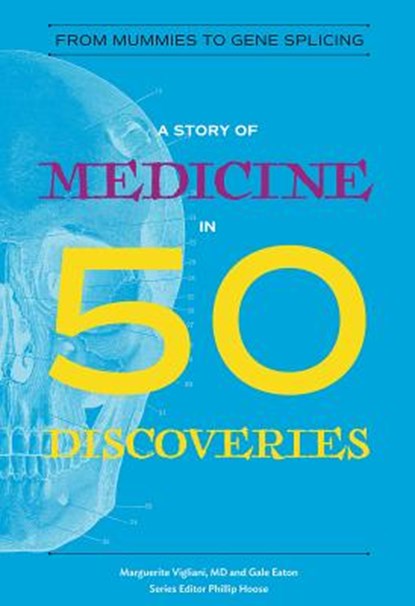 A Story of Medicine in 50 Discoveries, Marguerite Vigliani ; Gale Eaton - Paperback - 9780884484110