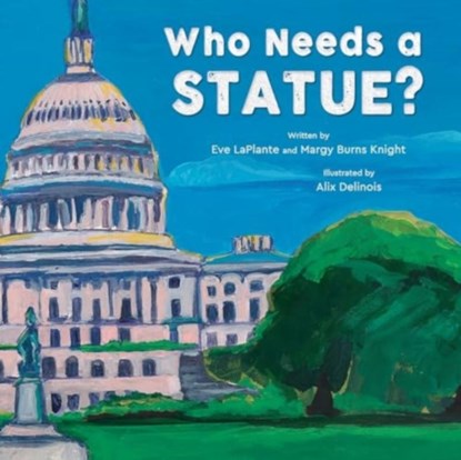 Who Needs a Statue?, Eve LaPlante ; Margy Burns Knight - Gebonden - 9780884489511