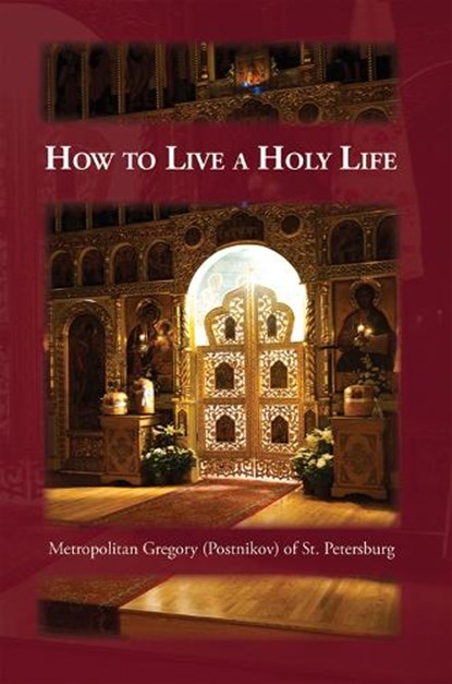 How to Live a Holy Life, Gregory Postnikov ; Seraphim Englehardt - Paperback - 9780884650898