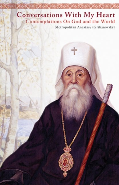 Conversations With My Heart, Anastasy Gribanovsky ; Archbishop Averky (Taushev) ; Nicholas Kotar - Paperback - 9780884654728
