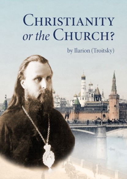 Christianity or the Church?, Ilarion Troitsky - Paperback - 9780884654964