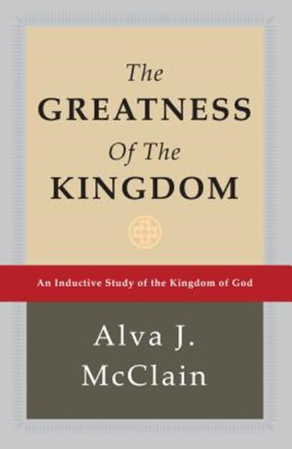 The Greatness of the Kingdom: An Inductive Study of the Kingdom of God, Alva J. McClain - Gebonden - 9780884690115
