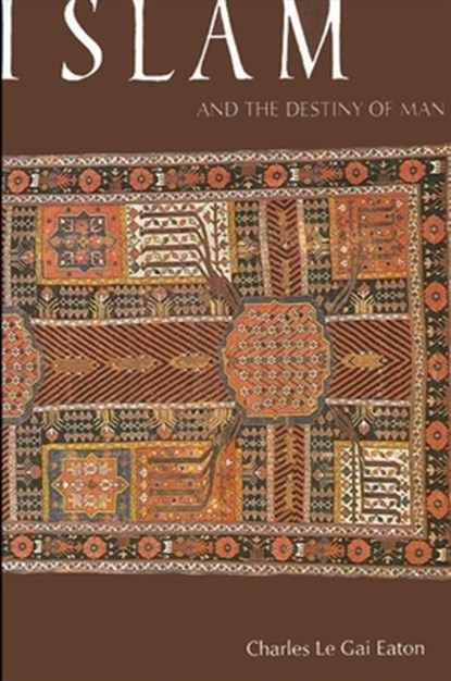 Islam and the Destiny of Man, Charles Le Gai Eaton - Paperback - 9780887061639