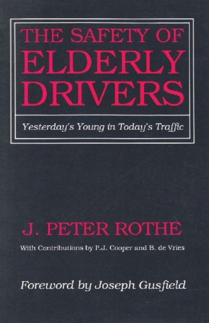 The Safety of Elderly Drivers, J. Peter Rothe - Paperback - 9780887387289