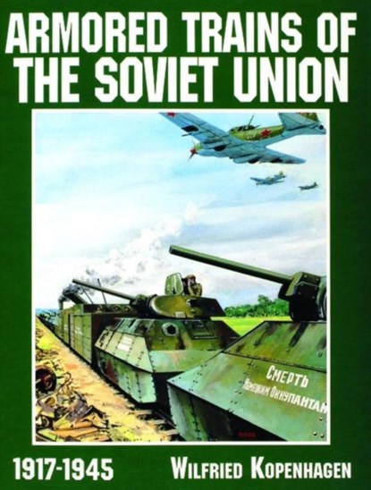 Armored Trains of the Soviet Union 1917-1945, Wilfried Kopenhagen - Paperback - 9780887409172